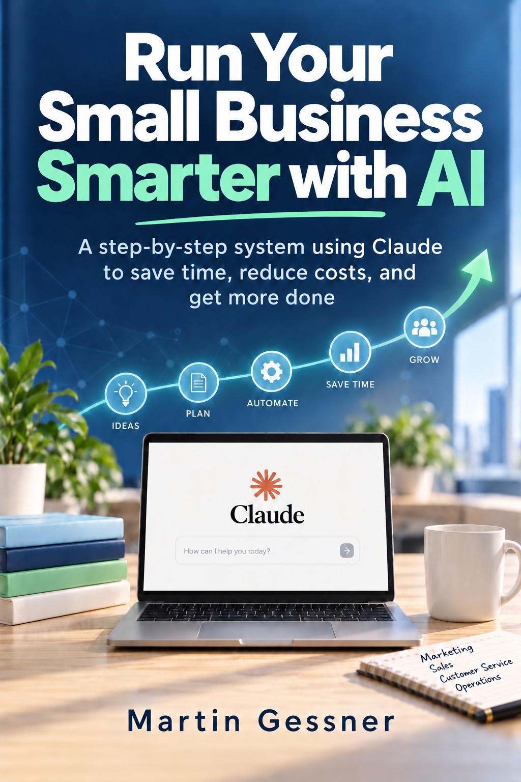 Cover of Run Your Small Business Smarter with AI by Martin Gessner